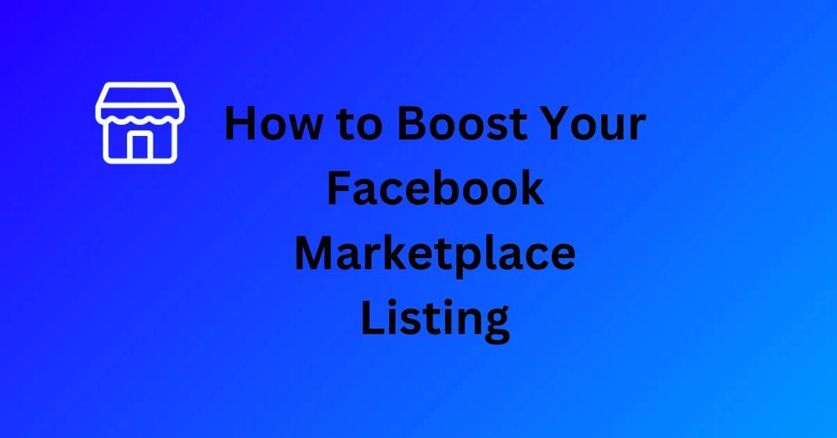 FB Marketplace Tips – How to Boost Your Facebook Marketplace Listing to Gain Sales