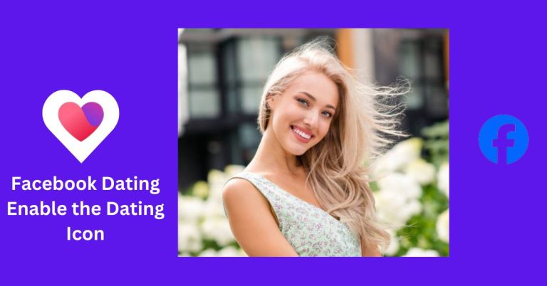 Facebook Dating Account Sign Up – How to Enable the Dating Icon & Create a FB Dating Account 2024