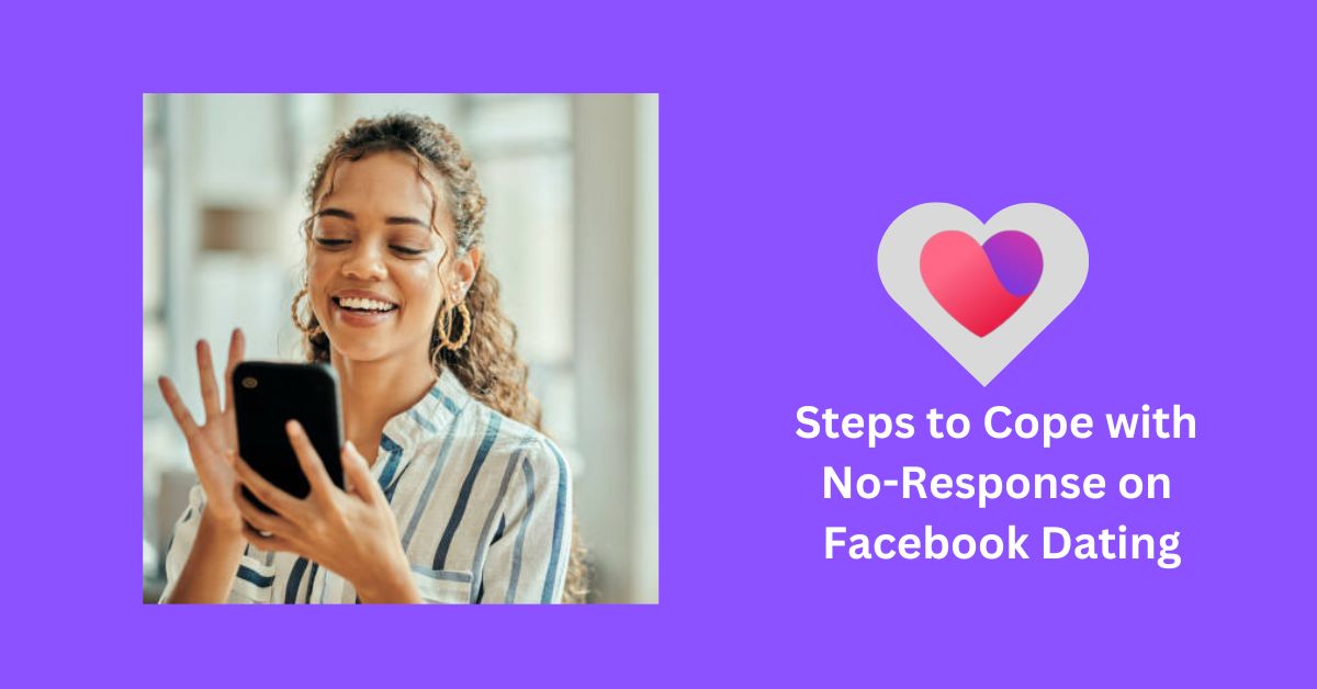 Handling Rejection: Steps to Cope with No-Response on Facebook Dating