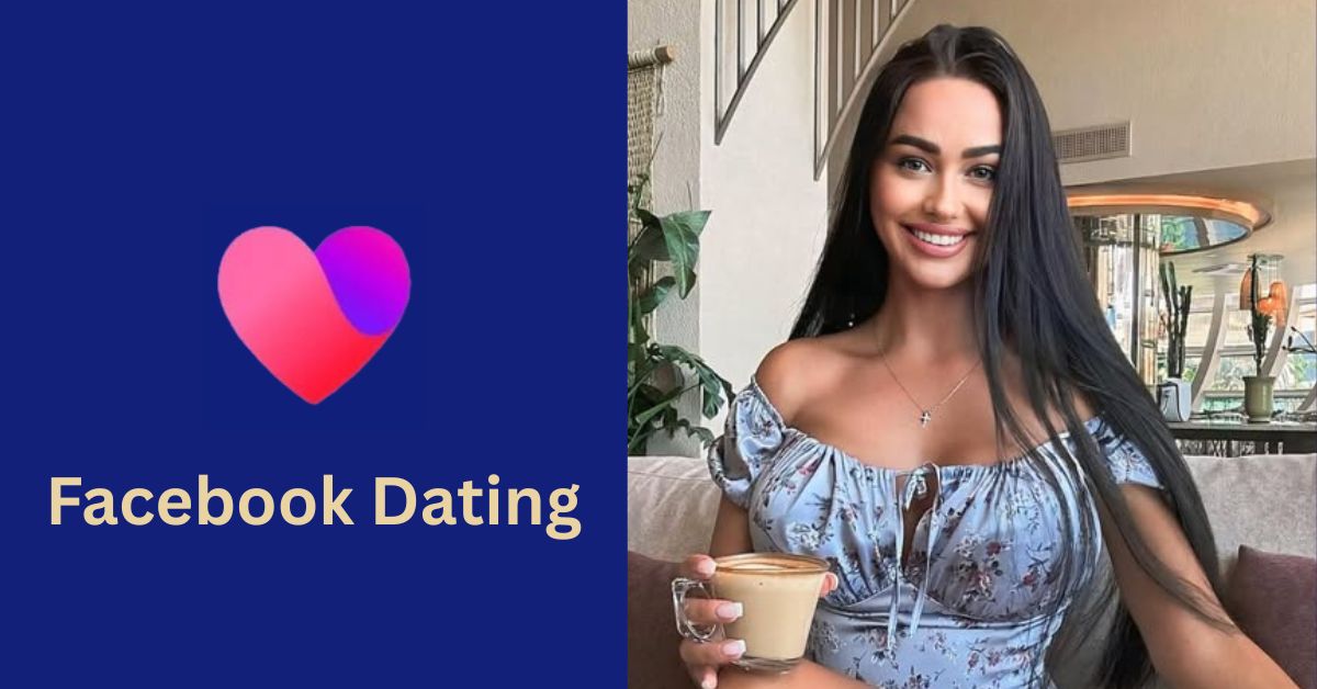 Facebook Dating – Move From Finding Singles on Facebook Dating App to Meeting in Real-Life