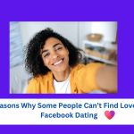 10 Reasons Why Some People Can’t Find Love on Facebook Dating