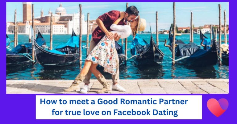 Facebook Dating: How to meet a Good Romantic Partner for true love