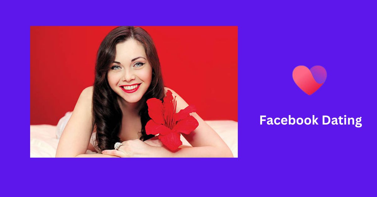 Facebook Dating – Move From Finding Singles on Facebook Dating App to Meeting in Real-Life