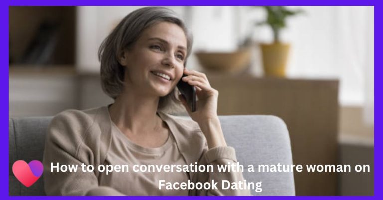 How to open conversation with a mature woman on Facebook Dating