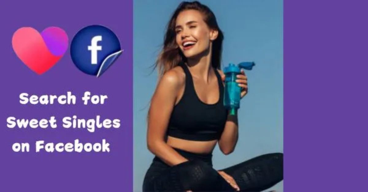 Facebook Dating App - How to Meet Singles and Find Real Love Online