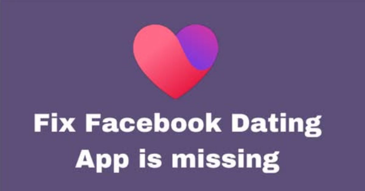 Why is The Facebook Dating App Missing in Your Facebook App?