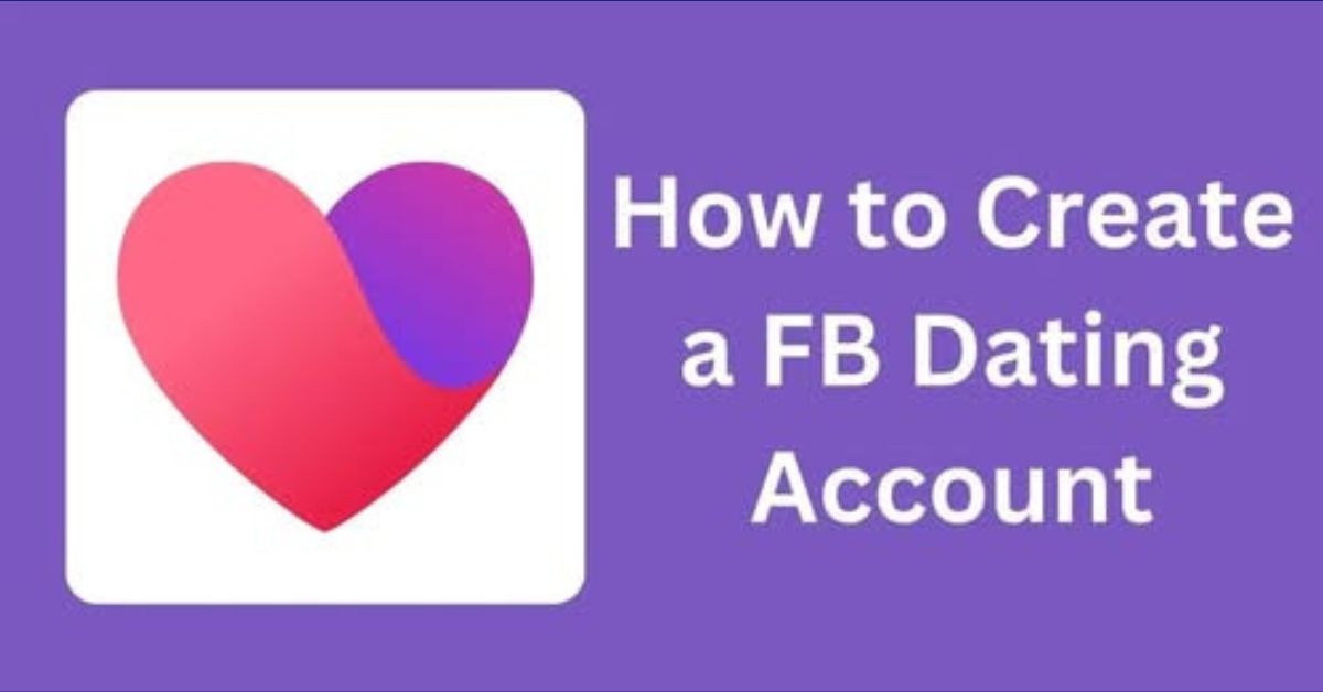 How to Create a FB Dating Account and Access the Facebook Dating Site for Free