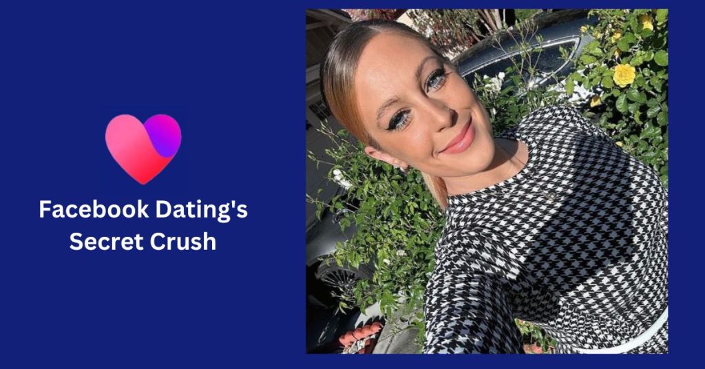 Facebook Dating's Secret Crush Feature How to Use It Otipen