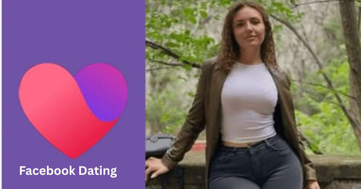 The Facebook Dating App – How to Find Love on Facebook Dating