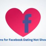 Facebook Dating App: Simple Solutions for Facebook Dating Not Showing Up