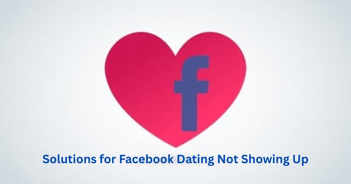 Facebook Dating App: Simple Solutions for Facebook Dating Not Showing Up