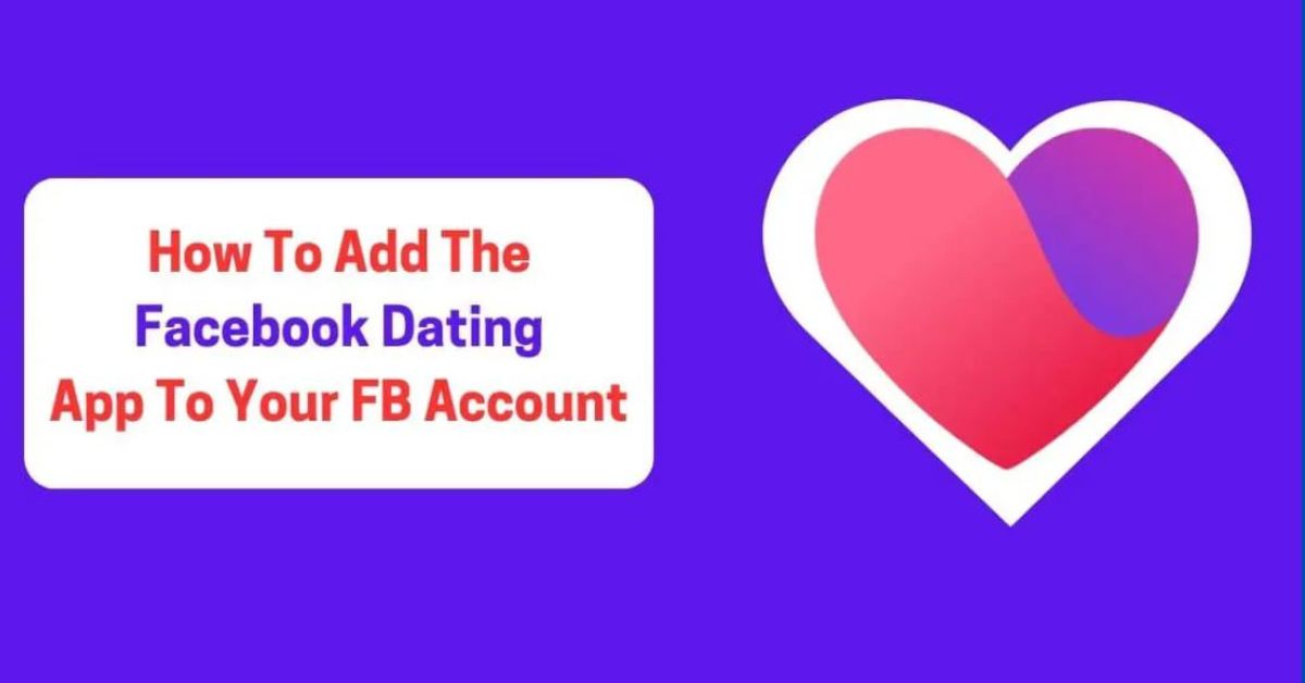 How to Add the Facebook Dating App to Your FB Account If You Don’t Have It