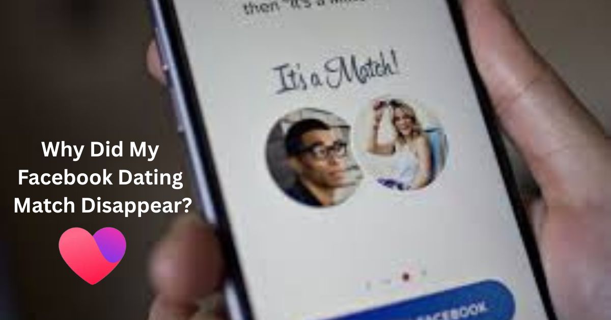 Why Did My Facebook Dating Match Disappear?