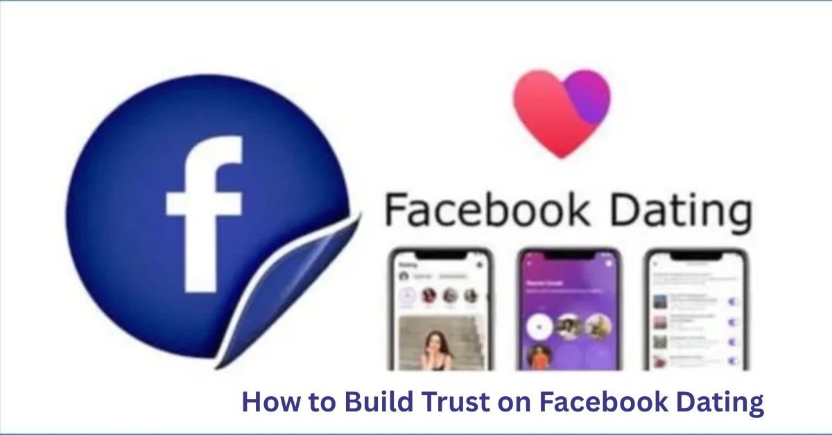 How to Build Trust on Facebook Dating Before Meeting Offline